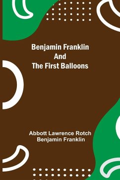 Benjamin Franklin And The First Balloons - Lawrence Rotch, Abbott