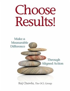 Choose Results! Make a Measurable Difference Through Aligned Action - Chawla, Raj