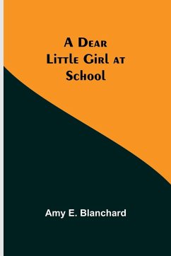 A Dear Little Girl at School - E. Blanchard, Amy