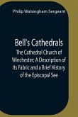 Bell'S Cathedrals; The Cathedral Church Of Winchester; A Description Of Its Fabric And A Brief History Of The Episcopal See