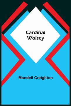 Cardinal Wolsey - Creighton, Mandell