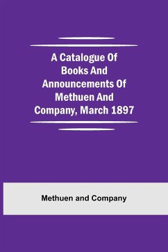 A Catalogue Of Books And Announcements Of Methuen And Company, March 1897 - Methuen