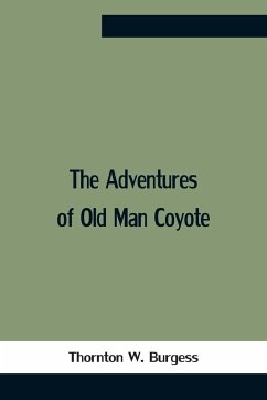 The Adventures Of Old Man Coyote - W. Burgess, Thornton