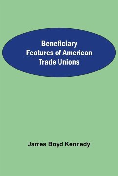 Beneficiary Features Of American Trade Unions - Boyd Kennedy, James