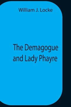 The Demagogue And Lady Phayre - William J. Locke