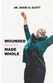 Wounded Hearts Made Whole (eBook, ePUB) Wounded Hearts Made Whole (eBook, ePUB)