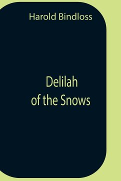 Delilah Of The Snows - Harold Bindloss