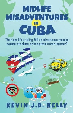 Midlife Misadventures in Cuba - Kelly, Kevin J. D.