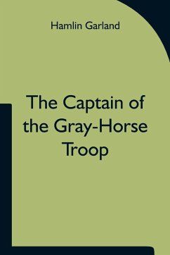 The Captain of the Gray-Horse Troop - Garland, Hamlin