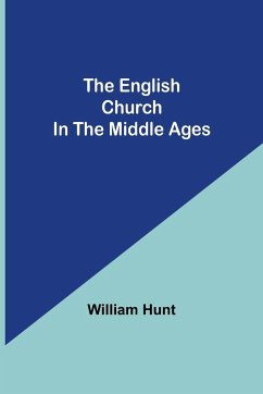 The English Church In The Middle Ages - Hunt, William