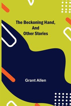 The Beckoning Hand, and Other Stories - Allen, Grant