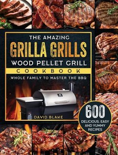 The Amazing Grilla Grills Wood Pellet Grill Cookbook - Blake, David