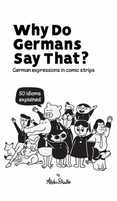 Why Do Germans Say That? German expressions in comic strips. 50 idioms explained. - Skalla, Max