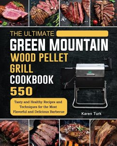 The Ultimate Green Mountain Wood Pellet Grill Cookbook - Turk, Karen