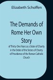 The Demands Of Rome Her Own Story Of Thirty-One Years As A Sister Of Charity In The Order Of The Sisters Of Charity Of Providence Of The Roman Catholic Church