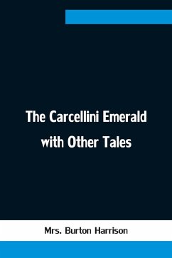 The Carcellini Emerald with Other Tales - Burton Harrison