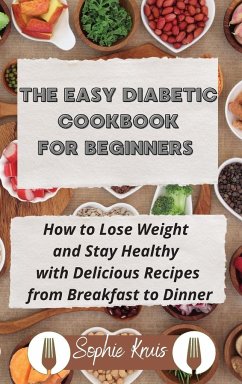 THE EASY DIABETIC COOKBOOK FOR BEGINNERS - Kruis, Sophie