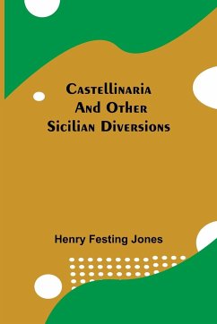 Castellinaria; And Other Sicilian Diversions - Festing Jones, Henry