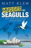 Mugged by Seagulls: Stories Told & Lessons Learned Around the World (eBook, ePUB)