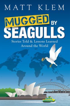Mugged by Seagulls: Stories Told & Lessons Learned Around the World (eBook, ePUB) - Klem, Matthew