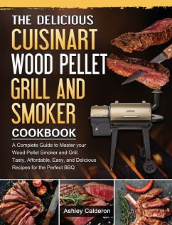 The Delicious Cuisinart Wood Pellet Grill and Smoker Cookbook - Calderon, Ashley