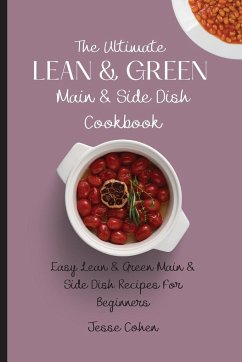 The Ultimate Lean & Green Main & Side Dish Cookbook - Cohen, Jesse