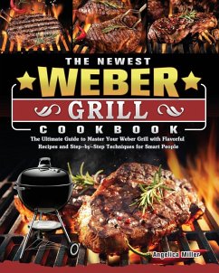 The Newest Weber Grill Cookbook - Miller, Angelica