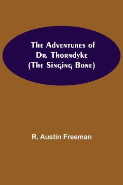 The Adventures of Dr. Thorndyke; (The Singing Bone) - Austin Freeman, R.