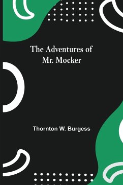 The Adventures Of Mr. Mocker - W. Burgess, Thornton