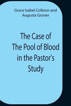 The Case Of The Pool Of Blood In The Pastor'S Study - Groner, Augusta; Isabel Colbron, Grace