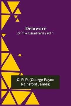 Delaware; Or, The Ruined Family Vol. 1 - Payne Rainsford James, George