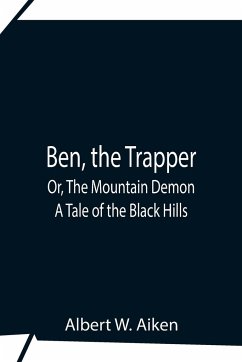 Ben, The Trapper; Or, The Mountain Demon - W. Aiken, Albert