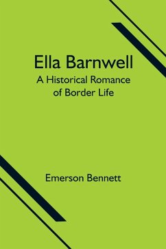 Ella Barnwell; A Historical Romance of Border Life - Bennett, Emerson