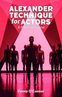 Alexander Technique for Actors: A Practical Course (eBook, ePUB) - O'Connor, Penny
