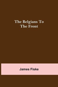 The Belgians To The Front - Fiske, James