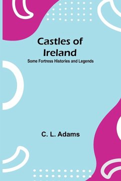 Castles Of Ireland; Some Fortress Histories And Legends - L. Adams, C.