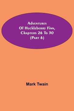 Adventures Of Huckleberry Finn, Chapters 26 To 30 (Part 6) - Twain, Mark