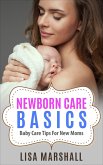Newborn Care Basics: Baby Care Tips For New Moms (Positive Parenting, #3) (eBook, ePUB)