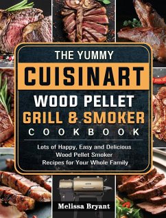 The Yummy Cuisinart Wood Pellet Grill and Smoker Cookbook - Bryant, Melissa