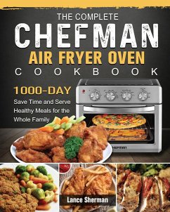 The Complete Chefman Air Fryer Oven Cookbook - Sherman, Lance