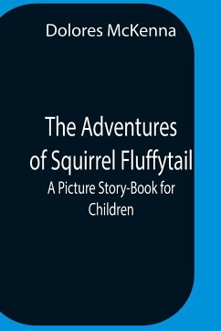 The Adventures Of Squirrel Fluffytail - Mckenna, Dolores