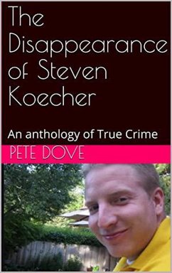 The Disappearance of Steven Koecher: An anthology of True Crime (eBook, ePUB) - Dove, Pete