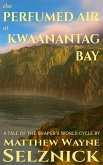The Perfumed Air at Kwaanantag Bay (The Shaper's World Cycle, #2) (eBook, ePUB)