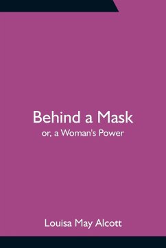 Behind a Mask; or, a Woman's Power - May Alcott, Louisa