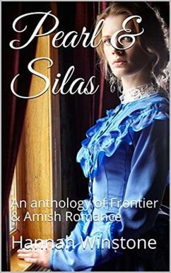 Cover Pearl & Silas An Anthology of Frontier & Amish Romance (eBook, ePUB)