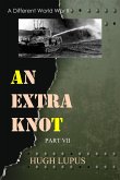 An Extra Knot Part VII (A Different world War II, #7) (eBook, ePUB) An Extra Knot Part VII (A Different world War II, #7) (eBook, ePUB)
