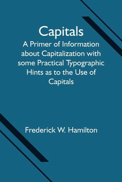 Capitals; A Primer of Information about Capitalization with some Practical Typographic Hints as to the Use of Capitals - W. Hamilton, Frederick