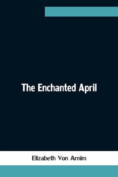 The Enchanted April - Arnim, Elizabeth von