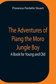 The Adventures Of Piang The Moro Jungle Boy; A Book For Young And Old