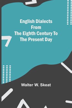 English Dialects From The Eighth Century To The Present Day - W. Skeat, Walter